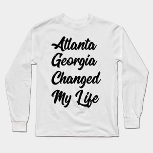 Atlanta Georgia Changed My Life Long Sleeve T-Shirt